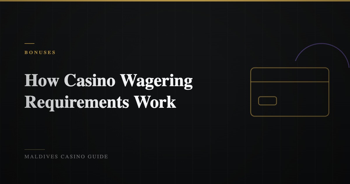 How Casino Wagering Requirements Work: A Maldives Player’s Guide